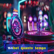 166bet quanto tempo demora para cair na conta